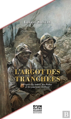 Bertrand.pt - L'Argot Des Tranchées : D'Après Les Lettres Des Poilus Et Les Journaux Du Front