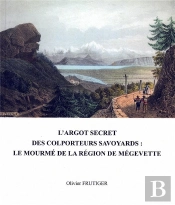 L'Argot Secret Des Colporteurs Savoyards - Le Mourme De La Region De Megevette
