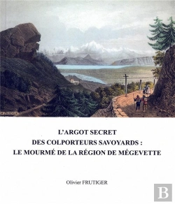 Bertrand.pt - L'Argot Secret Des Colporteurs Savoyards - Le Mourme De La Region De Megevette