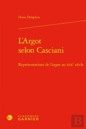 L'Argot Selon Casciani : Représentations De L'Argot Au Xixe Siècle