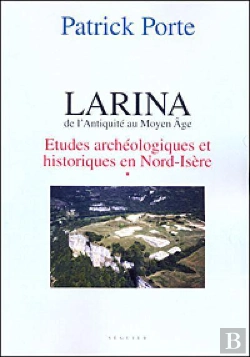 Bertrand.pt - Larina, De L'Antiquité Au Moyen Age T.1 ; Études Archéologiques Et Historiques En Nord-Isère