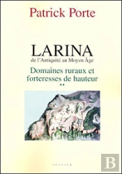 Larina, De L'Antiquité Au Moyen Age T.2 ; Domaines Ruraux Et Forteresses De Hauteur