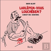 Larlépem-Vous Louchébem ? L'Argot Des Bouchers