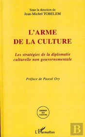 L'Arme De La Culture ; Les Stratégies De La Diplomatie Culturelle Non Gouvernementale
