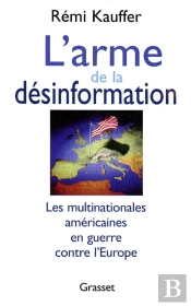 L'Arme De La Desinformation ; Les Multinationales Americaines En Guerre Contre L'Europe