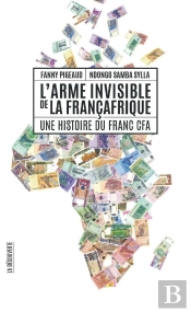 L'Arme Invisible De La Françafrique ; Une Histoire Du Franc Cfa