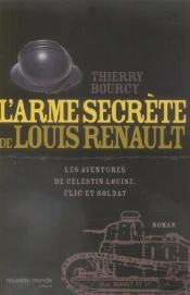 L'Arme Secrète De Louis Renault ; Les Aventures De Celestin Louise, Flic Et Soldat