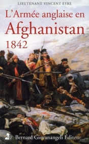 L'Armee Anglaise Dans L'Afghanistan, 1842 - Journal Du Lieutenant Vincent Eyre