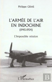 L'Armee De L'Air En Indochine 1945-1954 ; L'Impossible Mission