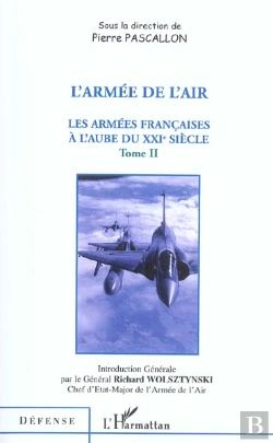 Bertrand.pt - L'Armee De L'Air T.2 ; Les Armees Francaises A L'Aube Du Xxi Siecle
