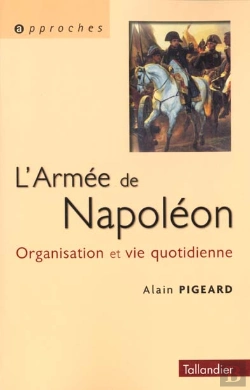 Bertrand.pt - L'Armee De Napoleon ; Vie Quotidienne Et Organisation