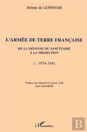 L'Armée De Terre Française De La Défense Du Sanctuaire À La Projection : 1974-1981 - Tome 1
