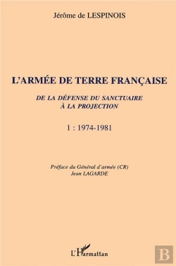 Bertrand.pt - L'Armée De Terre Française De La Défense Du Sanctuaire À La Projection : 1974-1981 - Tome 1