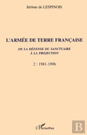 L'Armee De Terre Francaise T.2 ; De La Defense Du Sanctuaire A La Projection ; 1981-1996