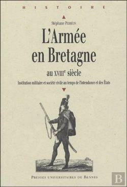 Bertrand.pt - L'Armée En Bretagne Au Xviiie Siècle ; Institution Militaire Et Société Civile De L'Intendance Et Des États
