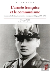 L'Armée Française Et Le Communisme : Guerre-Révolution, Insurrection Et Enjeu Soviétique, 1939-1945