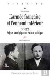 L'Armée Française Et L'Ennemi Intérieur ; 1917-1939, Enjeux Stratégiques Et Culture Politique