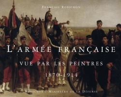 Bertrand.pt - L'Armée Française Vue Par Les Peintres ; 1870-1914