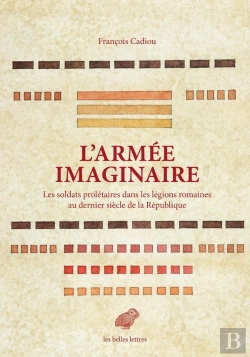 Bertrand.pt - L'Armée Imaginaire ; Les Soldats Prolétaires Dans Les Légions Romaines Au Dernier Siècle De La République