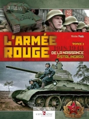 L'Armée Rouge T.1 : 1918-1943 ; De La Naissance À Stalingrad