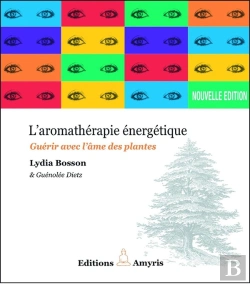 Bertrand.pt - L'Aromathérapie Énergetique ; Guérir Avec L'Âme Des Plantes