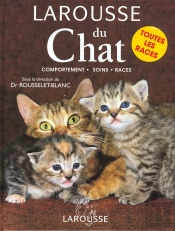 Larousse Du Chat ; Comportement Soins Races