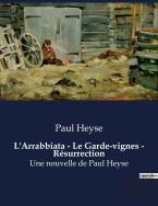 L'Arrabbiata - Le Garde-Vignes - Resurrection - Une Nouvelle De Paul Heyse