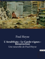 L'Arrabbiata - Le Garde-Vignes - Resurrection - Une Nouvelle De Paul Heyse