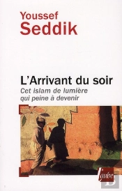 L'Arrivant Du Soir ; Cet Islam Qui A Peine À Venir