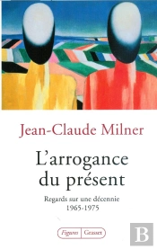 L'Arrogance Du Présent ; Regards Sur Une Décennie 1965-1975
