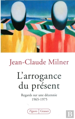 Bertrand.pt - L'Arrogance Du Présent ; Regards Sur Une Décennie 1965-1975