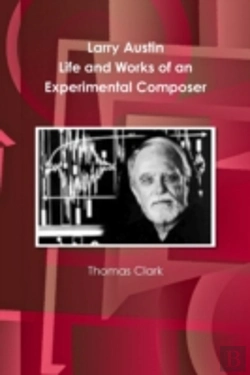 Bertrand.pt - Larry Austin: Life And Work Of An Experimental Composer