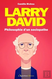 Larry David : Philosophie D'Un Sociopathe