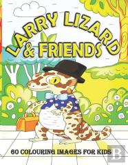 Larry Lizard & Friends 60 Colouring Images For Kids