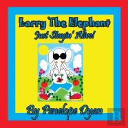 Larry The Elephant --- Just Stayin' Alive!