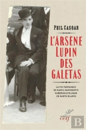 L'Arsène Lupin Des Galetas : La Vie Fantasque De Raoul Saccorotti, Cambrioleur Anar En Gants Blancs