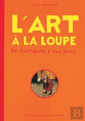 L'Art À La Loupe ; De L'Antiquité À Nos Jours