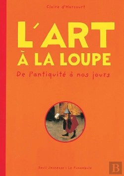 Bertrand.pt - L'Art À La Loupe ; De L'Antiquité À Nos Jours