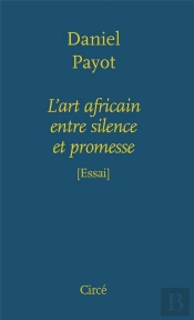 L'Art Africain, Entre Silence Et Promesse