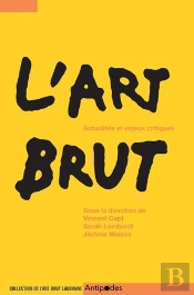 L'Art Brut, Actualités Et Enjeux Critiques