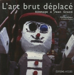 Bertrand.pt - L'Art Brut Déplacé ; Hommage À Jean Grard
