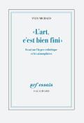 ''L'Art, C'Est Bien Fini'' : Essai Sur L'Hyper-Esthétique Et Les Atmosphères