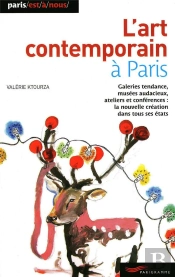 L'Art Contemporain À Paris ; Galeries Tendances, Musées Audacieux, Ateliers Et Conférences : La Nouvelle Création Dans Tous Ses États (Édition 2009)