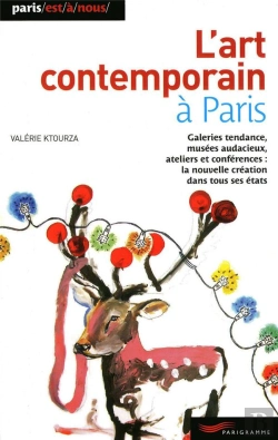Bertrand.pt - L'Art Contemporain À Paris ; Galeries Tendances, Musées Audacieux, Ateliers Et Conférences : La Nouvelle Création Dans Tous Ses États (Édition 2009)