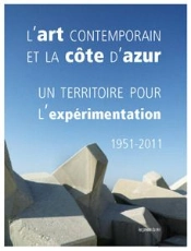 L'Art Contemporain Et La Côte D'Azur   Un Territoire Pour L'Expérimentation   1951-2011