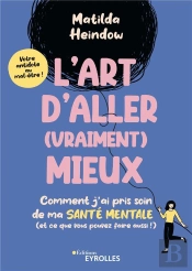L'Art D'Aller (Vraiment) Mieux - Comment J'Ai Pris Soin De Ma Sante Mentale (Et Ce Que Vous Pouvez F
