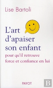 L'Art D'Apaiser Son Enfant ; Pour Qu'Il Retrouve Force Et Confiance En Lui