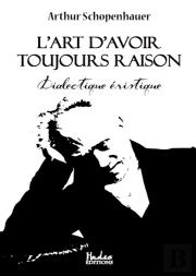 L'Art D'Avoir Toujours Raison : Dialectique Éristique