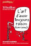 L'Art D'Avoir Toujours Raison (Sans Peine) ; 40 Stratagèmes Pour Clouer Le Bec À Votre Interlocuteur
