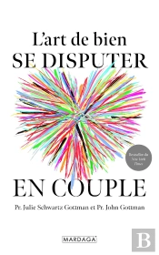 L'Art De Bien Se Disputer En Couple : Fâchez-Vous Mieux, Aimez-Vous Plus